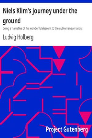 [Gutenberg 27884] • Niels Klim's journey under the ground / being a narrative of his wonderful descent to the subterranean lands; together with an account of the sensible animals and trees inhabiting the planet Nazar and the firmament.